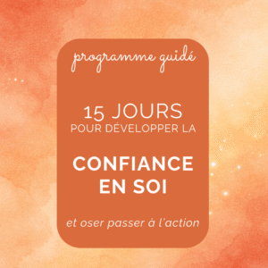 15 jours pour développer la confiance en soi et oser passer à l’action